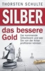 Silber – das bessere Gold von Thorsten Schulte